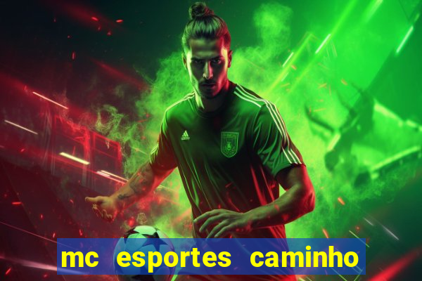 mc esportes caminho da sorte