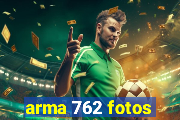 arma 762 fotos