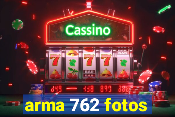 arma 762 fotos