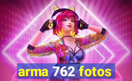 arma 762 fotos