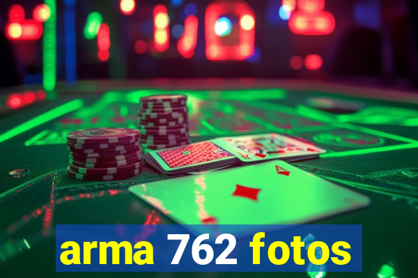 arma 762 fotos