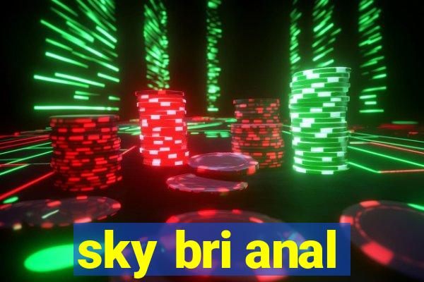 sky bri anal