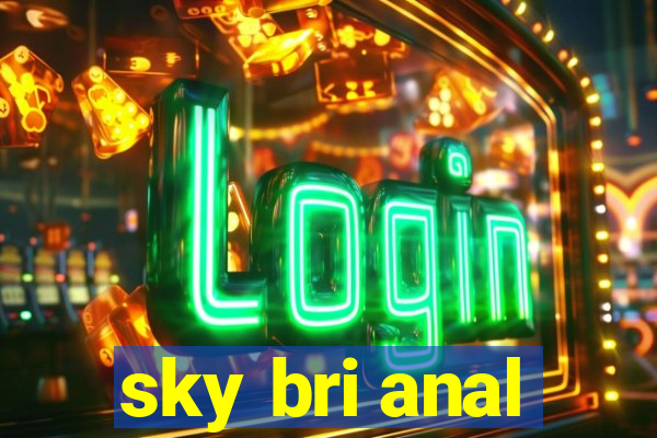 sky bri anal