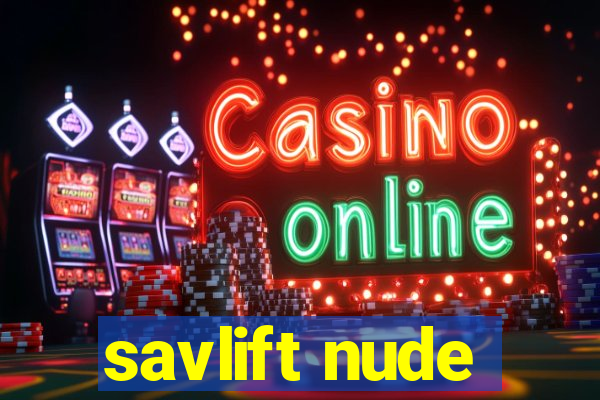 savlift nude