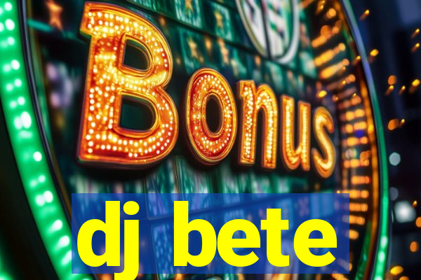 dj bete
