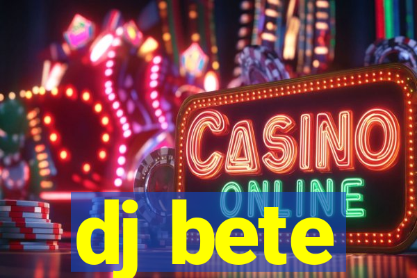 dj bete