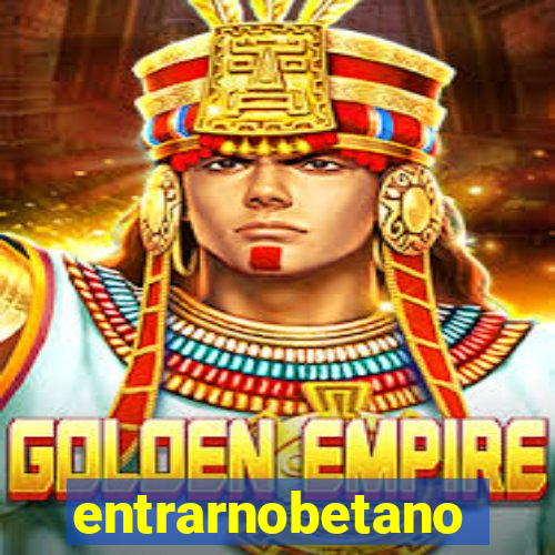 entrarnobetano