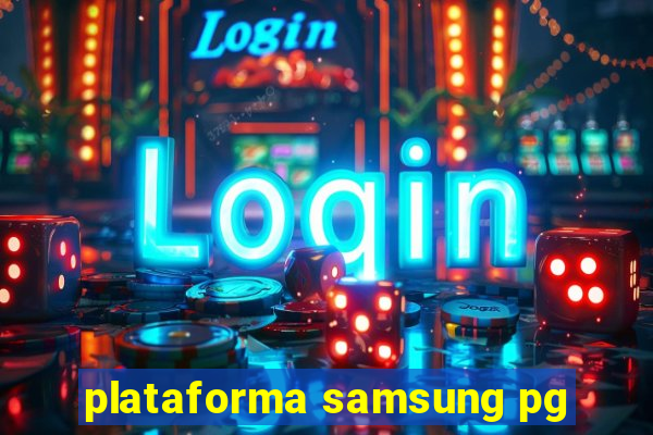 plataforma samsung pg