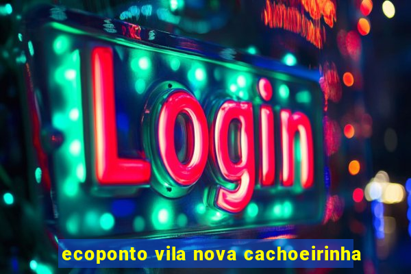 ecoponto vila nova cachoeirinha