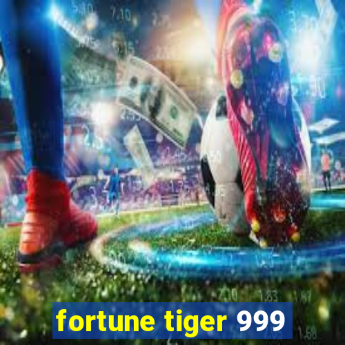 fortune tiger 999
