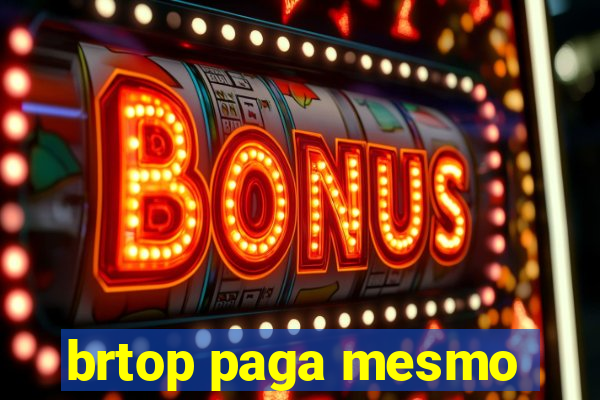 brtop paga mesmo