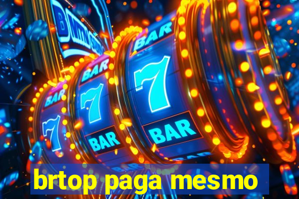 brtop paga mesmo