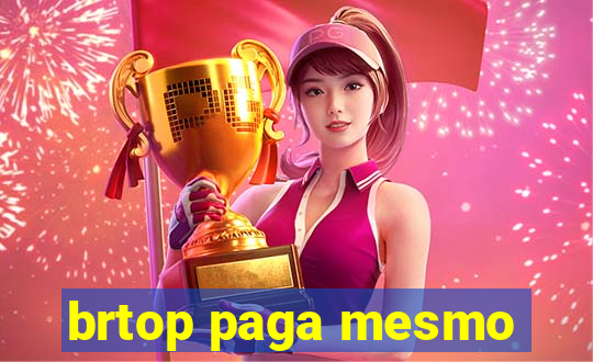 brtop paga mesmo