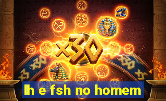 lh e fsh no homem