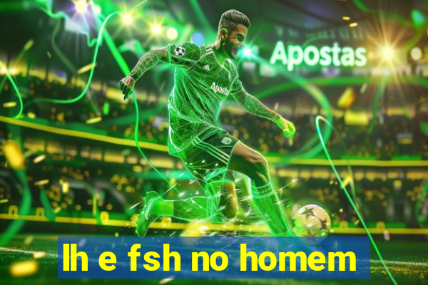 lh e fsh no homem