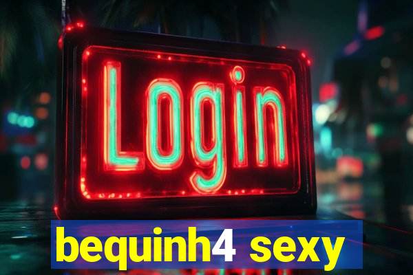 bequinh4 sexy