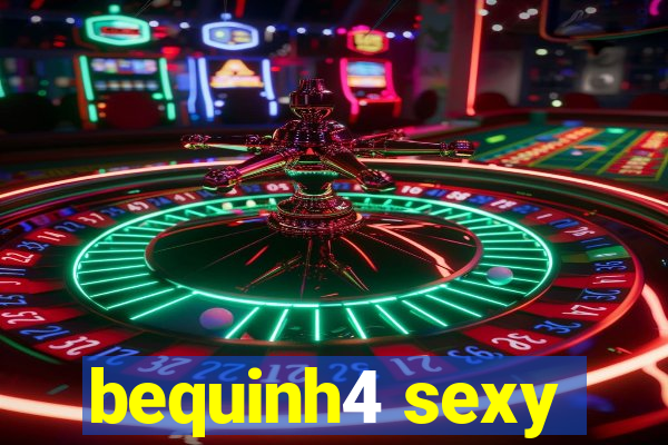 bequinh4 sexy