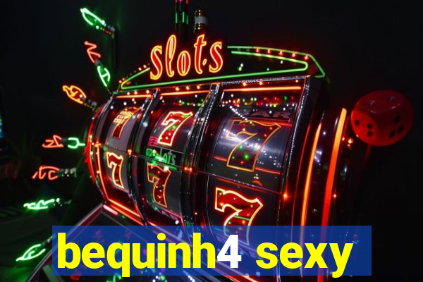 bequinh4 sexy