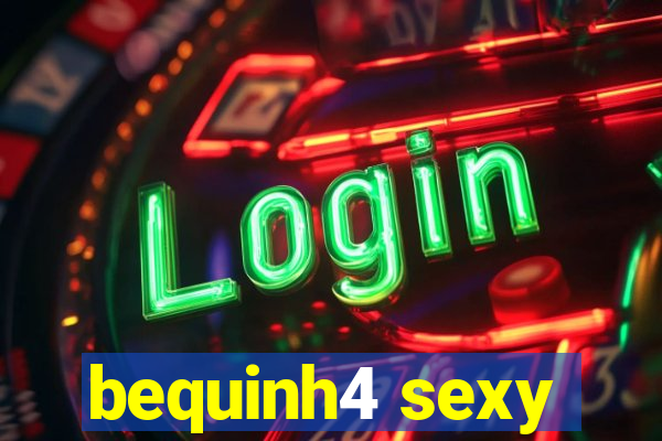 bequinh4 sexy