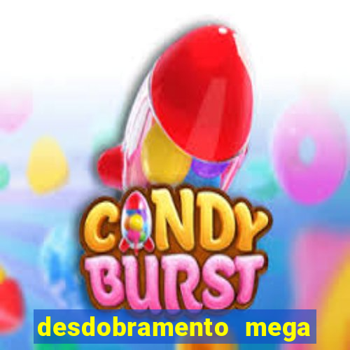 desdobramento mega sena 18 dezenas