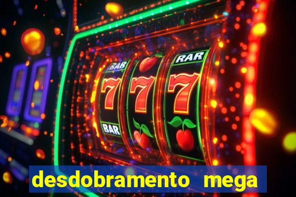 desdobramento mega sena 18 dezenas