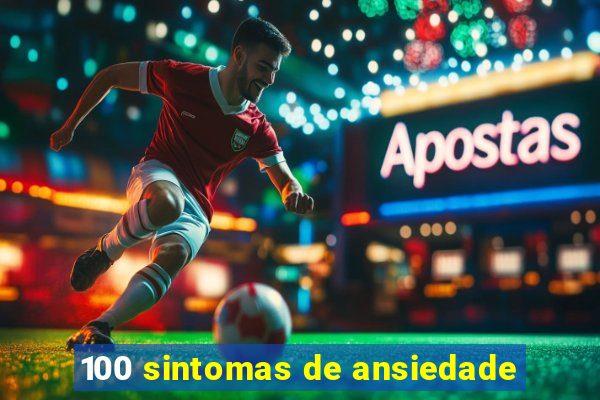100 sintomas de ansiedade