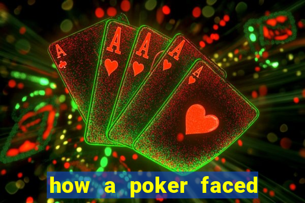 how a poker faced girl really feels