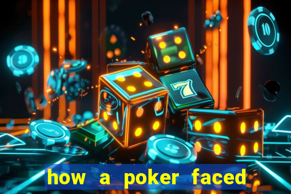 how a poker faced girl really feels