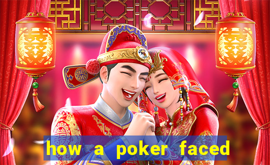 how a poker faced girl really feels