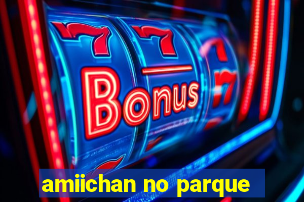 amiichan no parque