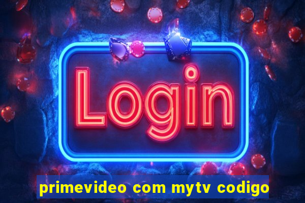 primevideo com mytv codigo