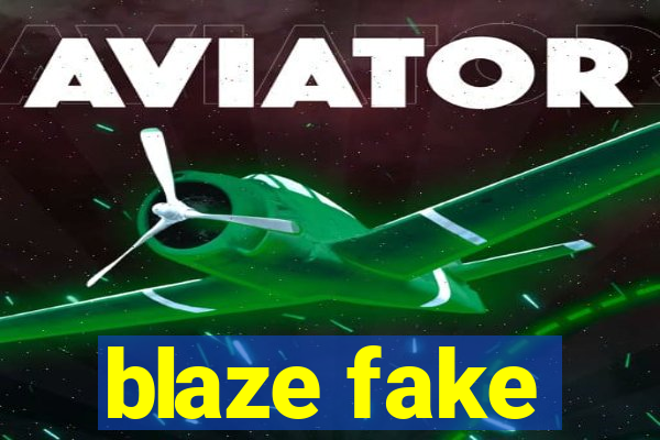 blaze fake