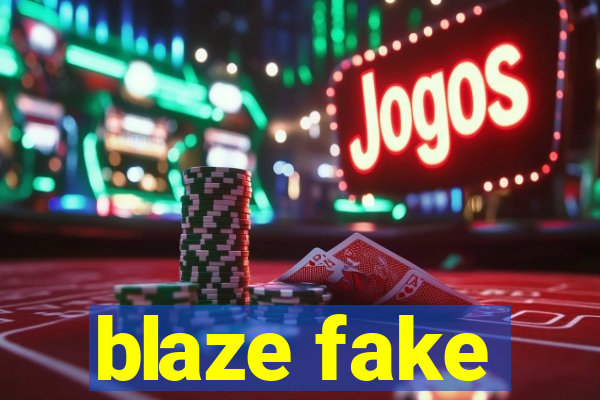 blaze fake