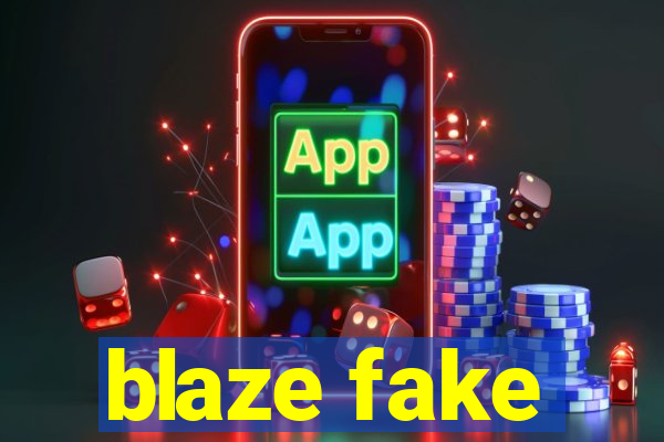 blaze fake