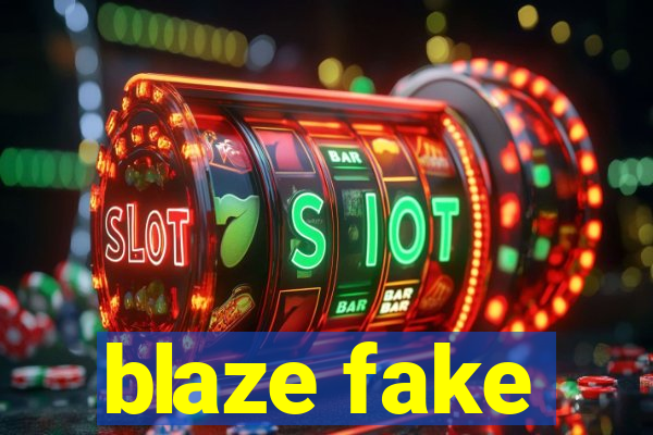 blaze fake