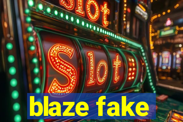blaze fake