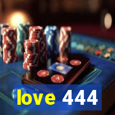 love 444
