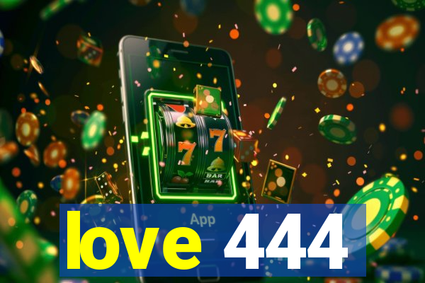 love 444