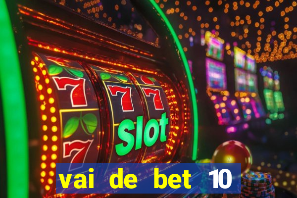 vai de bet 10 reais no cadastro