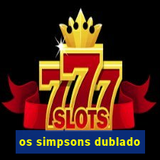 os simpsons dublado