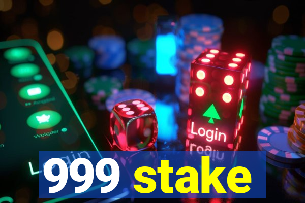999 stake