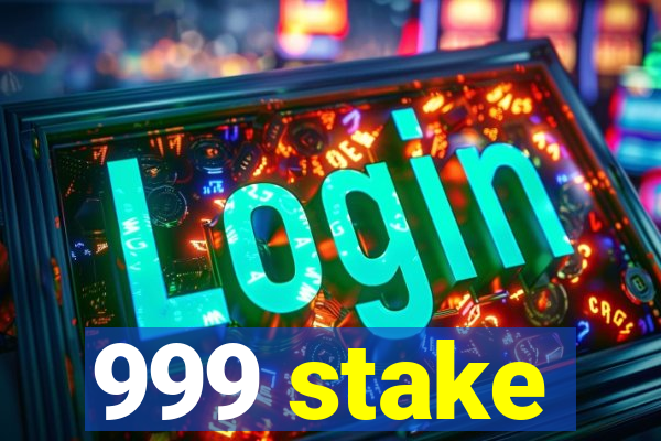 999 stake