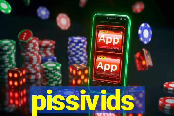 pissivids