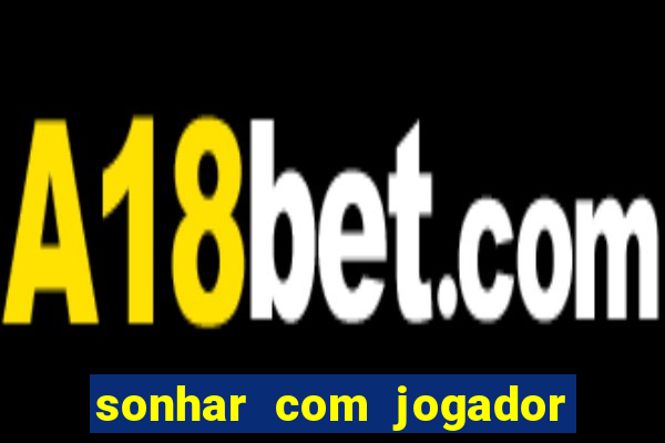 sonhar com jogador de futebol famoso