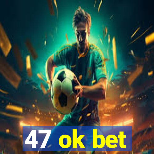 47 ok bet