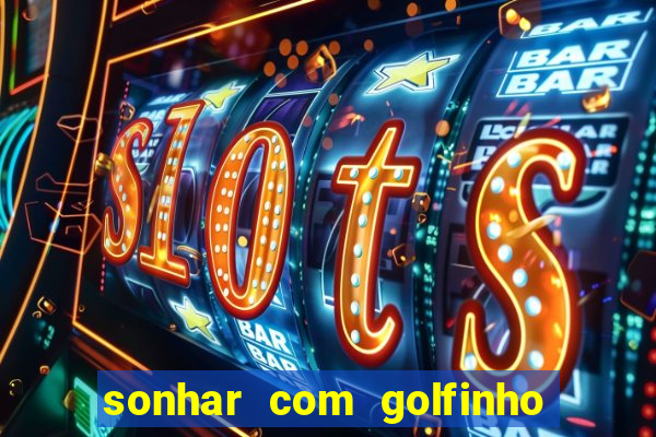 sonhar com golfinho jogo do bicho