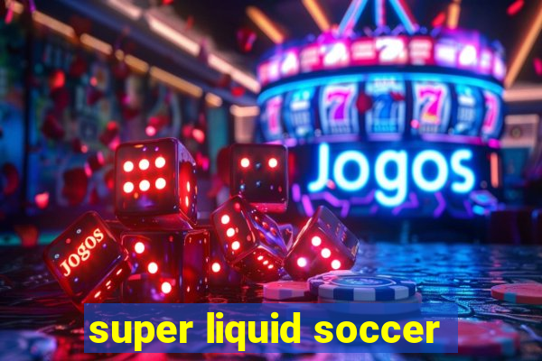 super liquid soccer