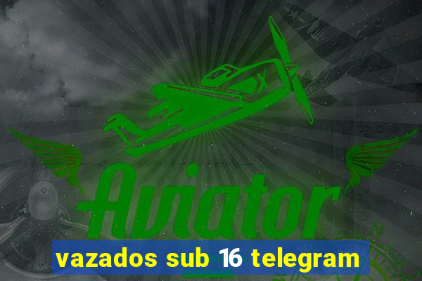 vazados sub 16 telegram