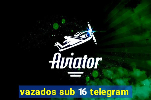 vazados sub 16 telegram