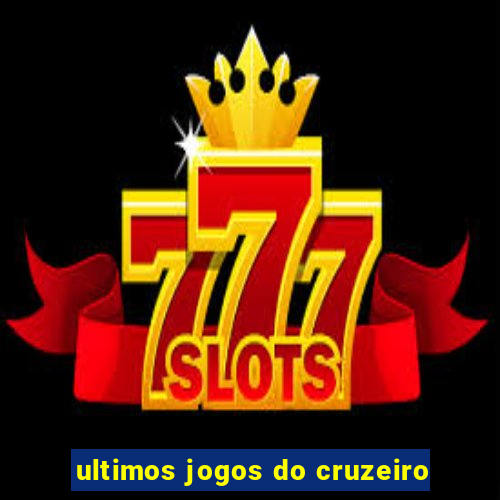 ultimos jogos do cruzeiro